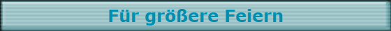 F�r gr��ere Feiern